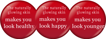 The naturally glowing skin makes you look healthy　The naturally glowing skin makes you look happy  The naturally glowing skin makes you look younger 