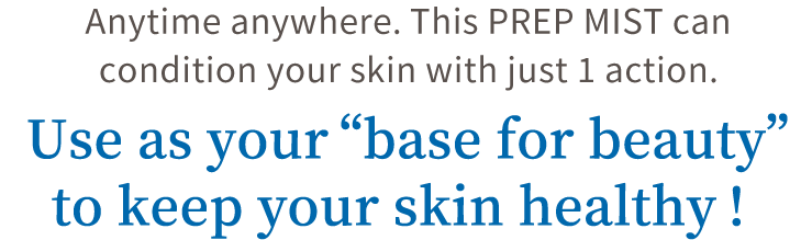 Anytime anywhere.  This PREP MIST can condition your skin with just 1 action.  Use as your “base or beauty” to keep your skin healthy!